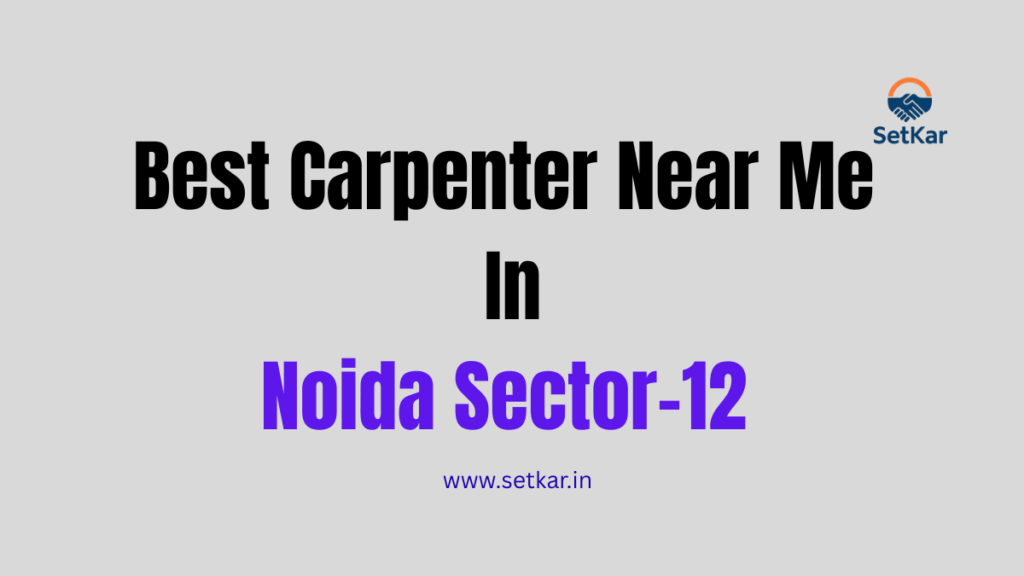 Carpenter Near Me In Noida Sector 12