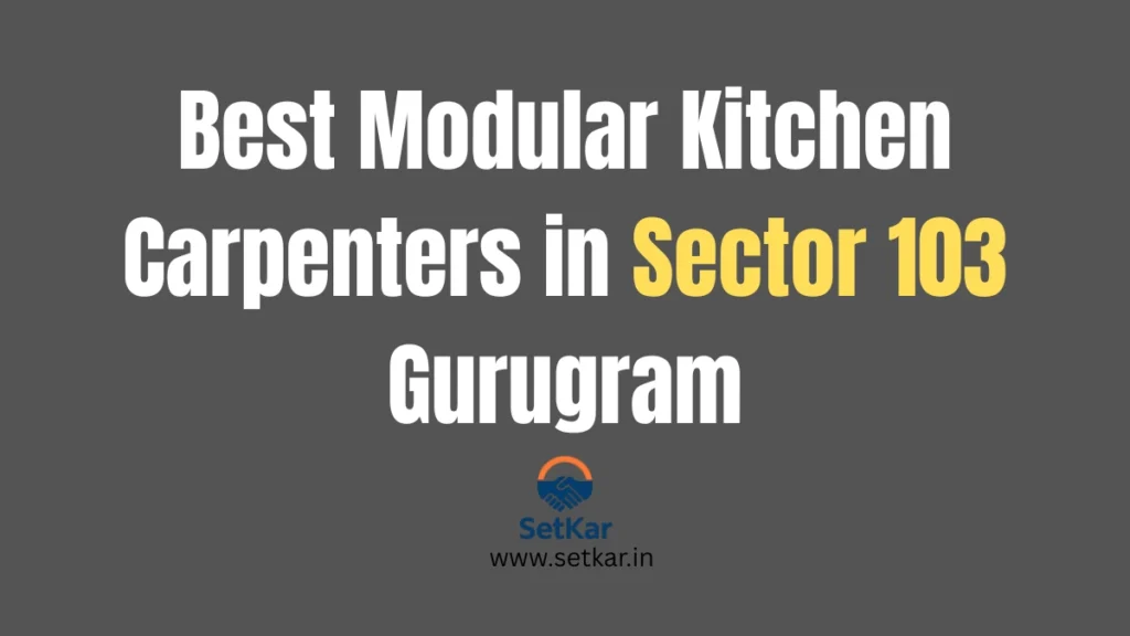 Modular Kitchen Carpenter in Sector 103 Gurugram