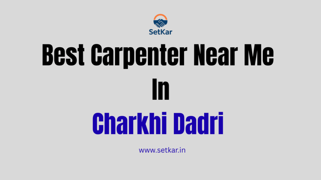 Best Carpenter Near Me In Charkhi Dadri